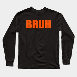 Bruh Long Sleeve T-Shirt